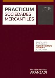 Practicum sociedades mercantiles 2016. - 1ª ed. - 2015