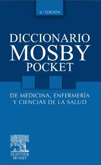 Diccionario Mosby Pocket de Medicina, Enfermería y Ciencias de la salud. 6ª ed. 2010