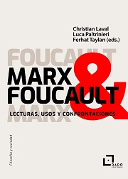 Marx & Foucault : lecturas, usos, confrontaciones