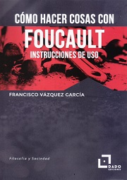Cómo hacer cosas con Foucault : instrucciones de uso