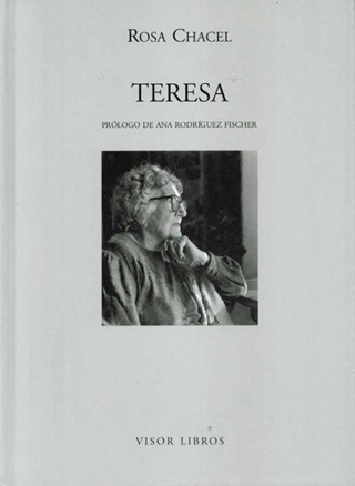 Chacel, Rosa. Teresa (1936). Madrid: Visor, 2007.