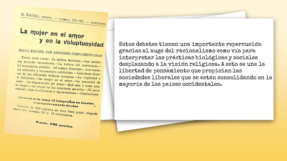 Estos debates tienen una importante repercusión gracias al auge del racionalismo como vía para interpretar las prácticas biológicas y sociales desplazando a la visión religiosa. A esto se une la libertad de pensamiento que propician las sociedades liberales que se están consolidando en la mayoría de los países occidentales.
